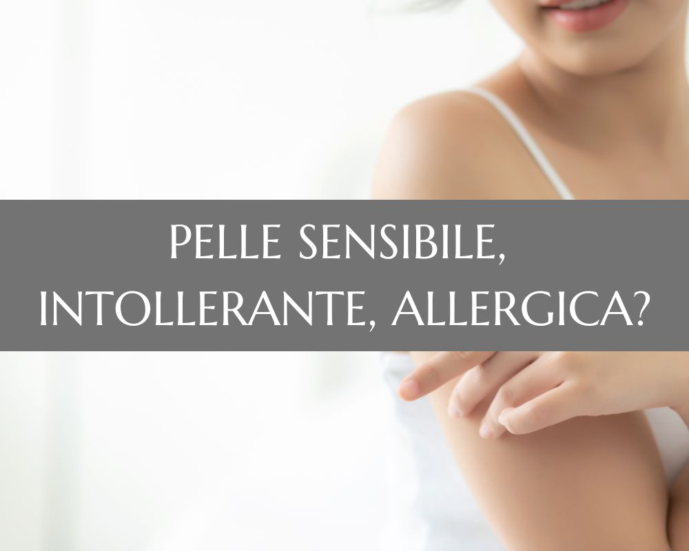 Pelle sensibile, intollerante allergica